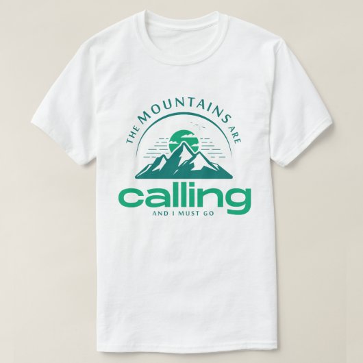 The Mountains Are Calling, and I Must Go! T-Shirt Tシャツ (デザイン正面)