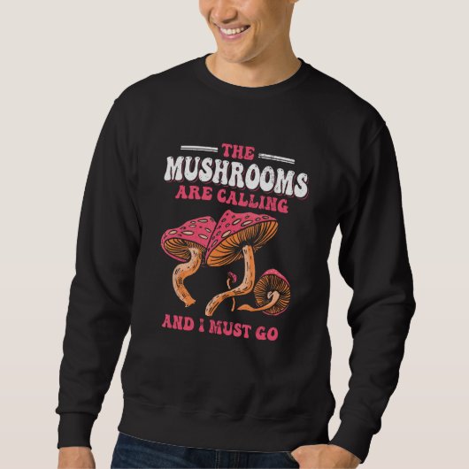 The Mushrooms Are Calling And I Must Go スウェットシャツ (正面)