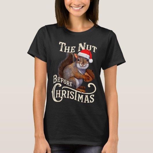 The Nut Before Christmas Squirrel Funny  Tシャツ (正面)