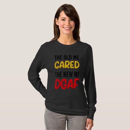 The Old Me Cared The New Me DGAF Apparel sarcasm Tシャツ (正面フル)