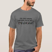 The One Where Everyone Finds Out I'm Pregnant Tシャツ (正面)