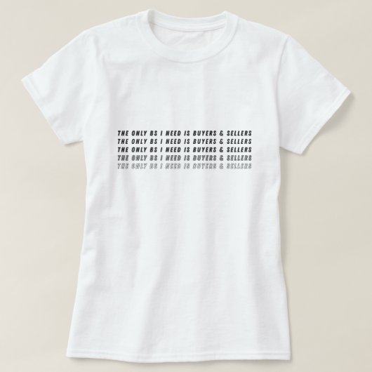 The Only BS I Need Is Buyers & Sellers  Tシャツ (デザイン正面)