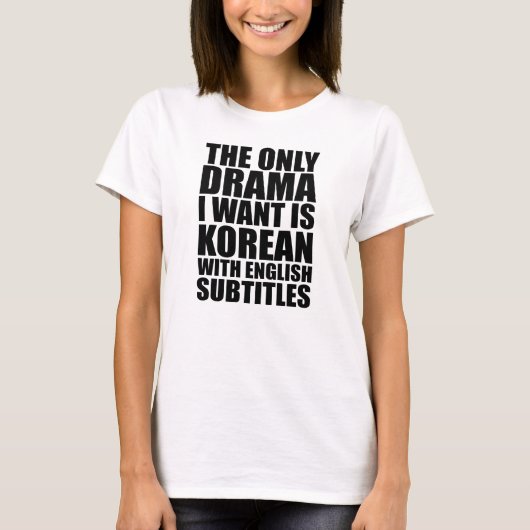The only drama I want is Korean Tシャツ (正面)