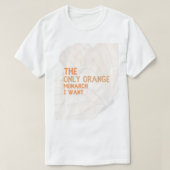 The Only Orange Monarch I Want basic T-shirt  Tシャツ (デザイン正面)