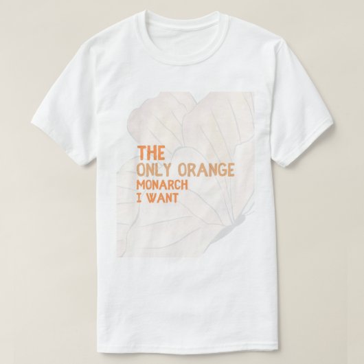 The Only Orange Monarch I Want basic T-shirt  Tシャツ (デザイン正面)