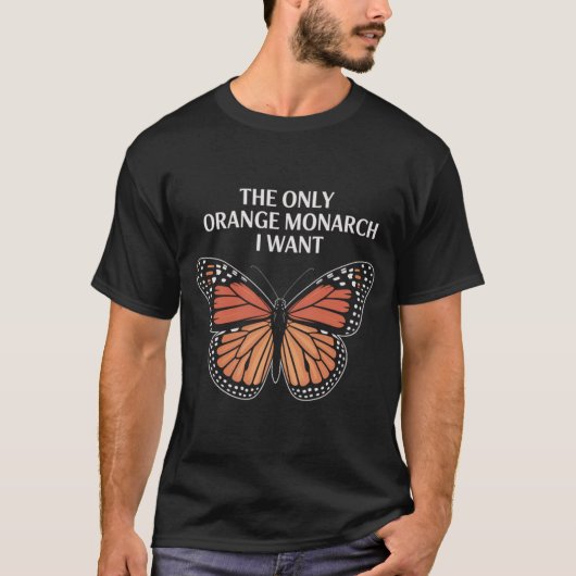 The Only Orange Monarch I Want Tシャツ (正面)
