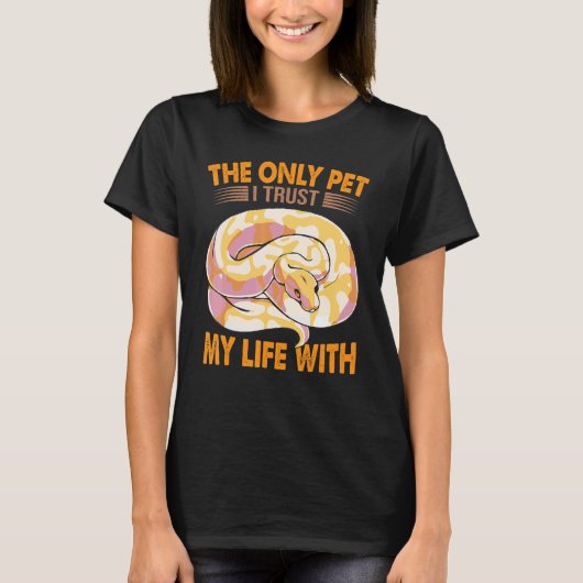 The Only Pet I Trust My Life With   Ball Python Sn Tシャツ (正面)