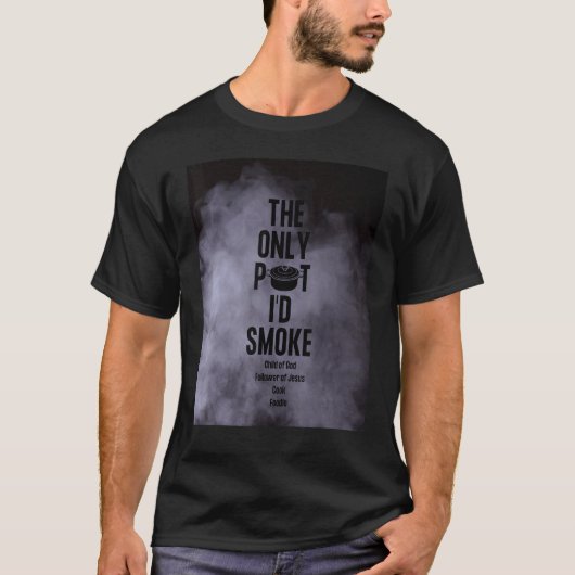 The Only Pot I'd Smoke Child of God Follower of Je Tシャツ (正面)