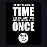 The Only Reason For Time ポスター<br><div class="desc">The Only Reason For Time Is So That Everything Doesn't Happen All At Once. This design is inspired by the science fiction movie,  “The Adventures of Buckaroo Banzai Across The 8th Dimension”. It uses a famous quote originally attributed to Albert Einstein.</div>