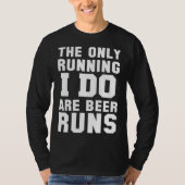 The Only Running I Do Are Beer Runs   Beer Tシャツ (正面)