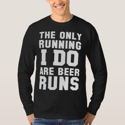 The Only Running I Do Are Beer Runs   Beer Tシャツ (正面)