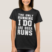The Only Running I Do Are Beer Runs   Beer Tシャツ (正面)