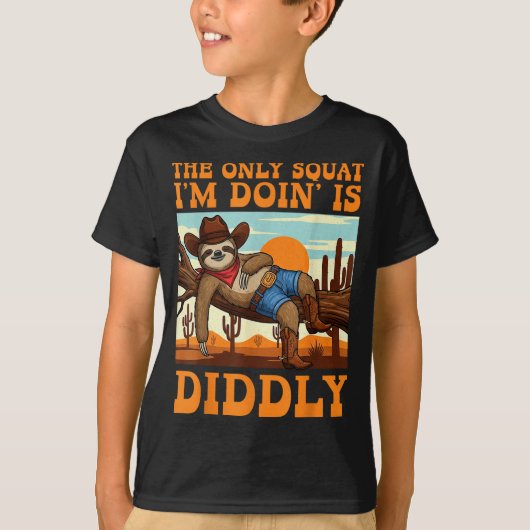The Only Squat I’m Doin’ Is Diddly Sloth Cowboy Fu Tシャツ (正面)