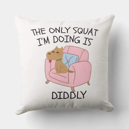 The Only Squat I'M Doing Is Diddly クッション (裏面)