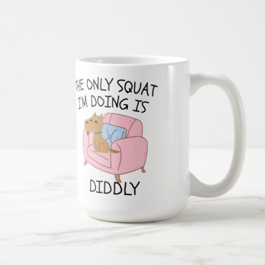 The Only Squat I'M Doing Is Diddly コーヒーマグカップ (右)