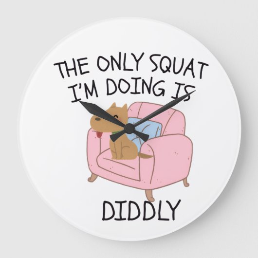 The Only Squat I'M Doing Is Diddly ラージ壁時計 (正面)