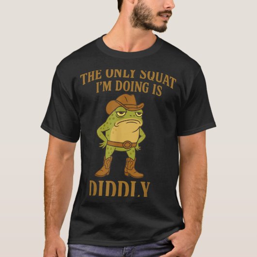 The Only Squat I'm Doing Is Diddly Cowboy Frog Mem Tシャツ (正面)
