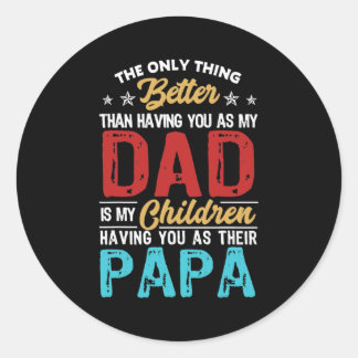 The Only Thing Better Than Having You As Dad Is ラウンドシール