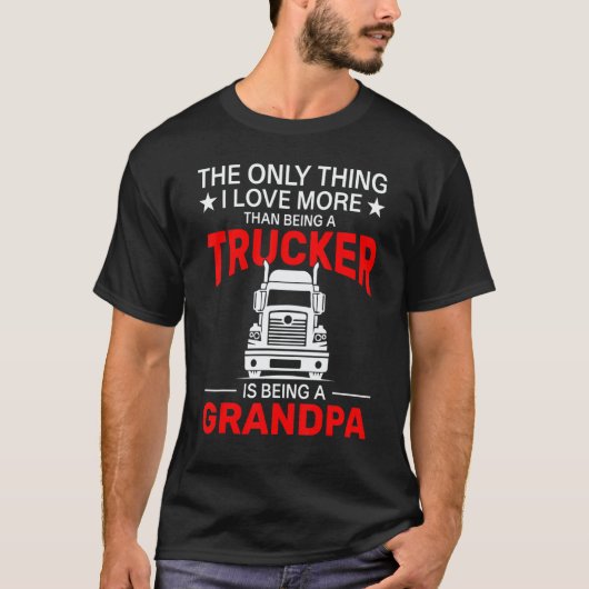 The Only Thing I Love More Than Being A Trucker Is Tシャツ (正面)