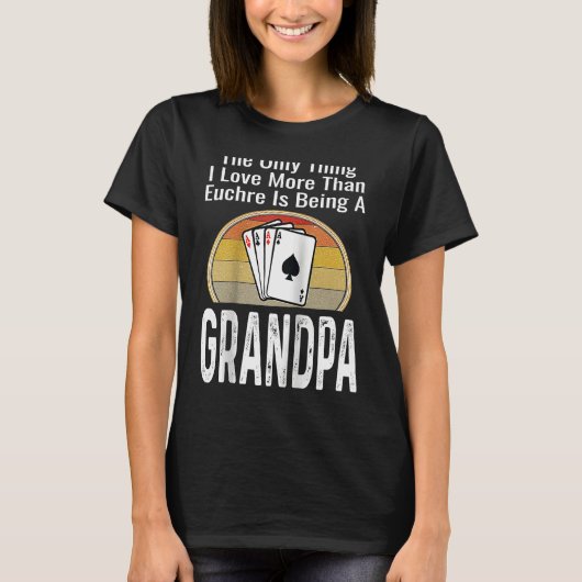 The Only Thing I Love More Than Euchre Is Being A Tシャツ (正面)