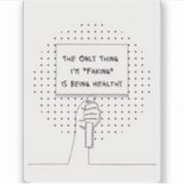 The Only Thing I'm Faking is Being Healthy Sticker シール (正面)