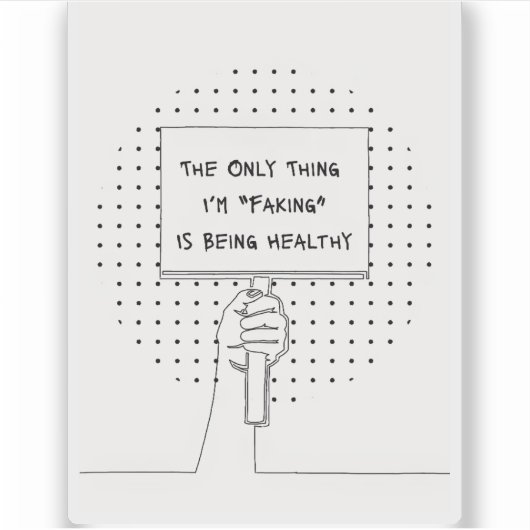 The Only Thing I'm Faking is Being Healthy Sticker シール (正面)