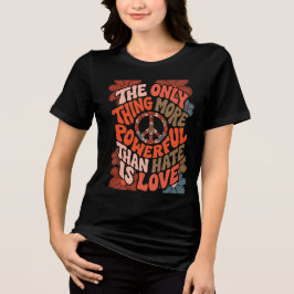 The Only Thing More Powerful Than Hate Is Love  トライブレンドＴシャツ