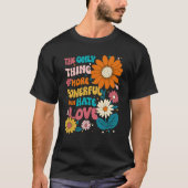 The Only Thing More Powerful Than Hate Is Love Shi Tシャツ (正面)