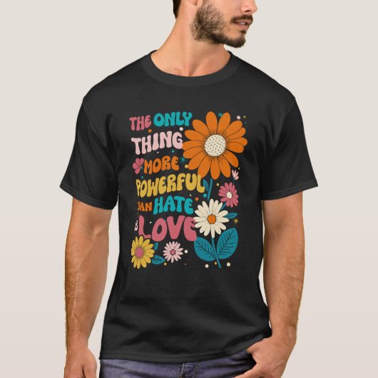 The Only Thing More Powerful Than Hate Is Love Shi Tシャツ (正面)