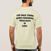 THE ONLY THING MORE POWERFUL THAN HATE IS LOVE Tシャツ (裏面)