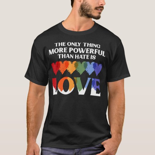 The Only Thing More Powerful Than Hate Is Love Tシャツ (正面)