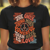 The Only Thing More Powerful Than Hate Is Love Tシャツ