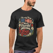 The Only Thing More Powerful Than Hate Is Love Tシャツ (正面)