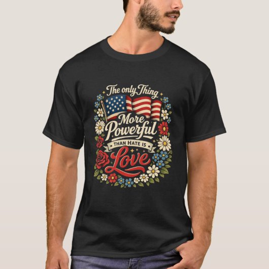 The Only Thing More Powerful Than Hate Is Love Tシャツ (正面)