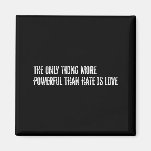 The only thing more powerful than hate is love The マグネット (正面)