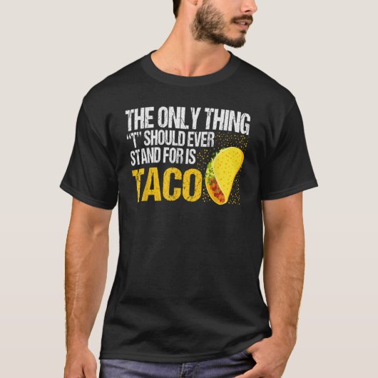 The Only Thing Should Ever Stand For Is Taco Tシャツ (正面)