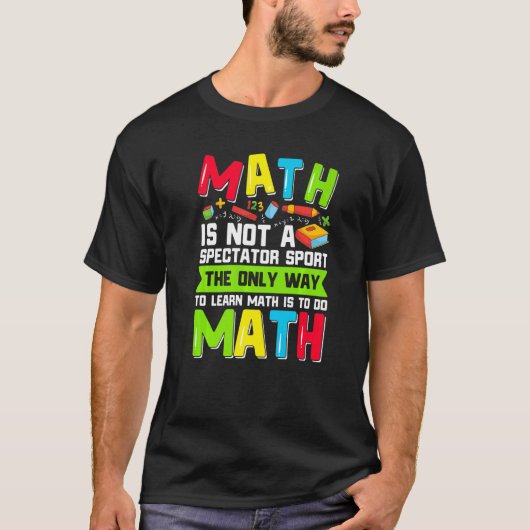 The Only Way To Learn Math Is To Do Math Teacher C Tシャツ (正面)
