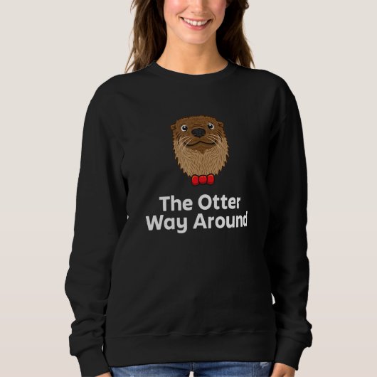 The Otter Way Around Motivational Quote Otter 1 スウェットシャツ (正面)