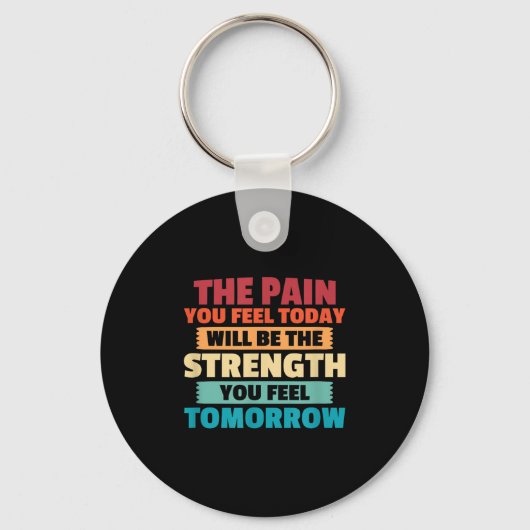 The Pain You Feel Today Is Tomorrows Strength Moti キーホルダー (正面)