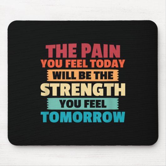 The Pain You Feel Today Is Tomorrows Strength Moti マウスパッド (正面)