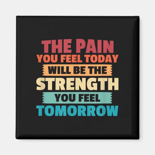 The Pain You Feel Today Is Tomorrows Strength Moti マグネット (正面)
