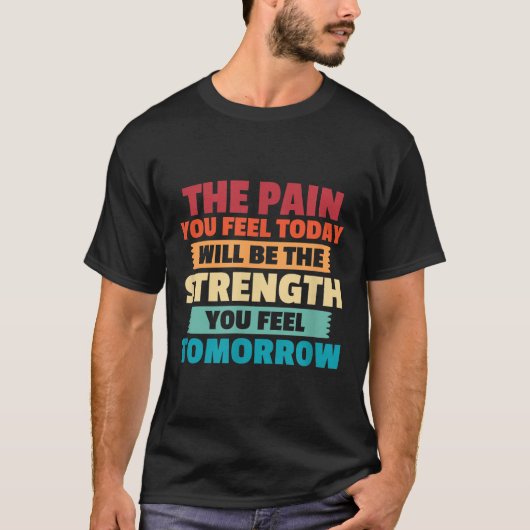 The Pain You Feel Today Is Tomorrows Strength Moti Tシャツ (正面)