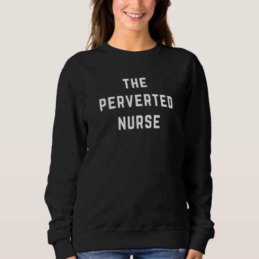 The Perverted Nurse スウェットシャツ (正面)