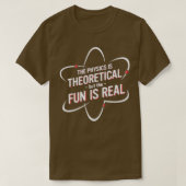 The Physics is Theoretical but the fun is real fro Tシャツ (デザイン正面)