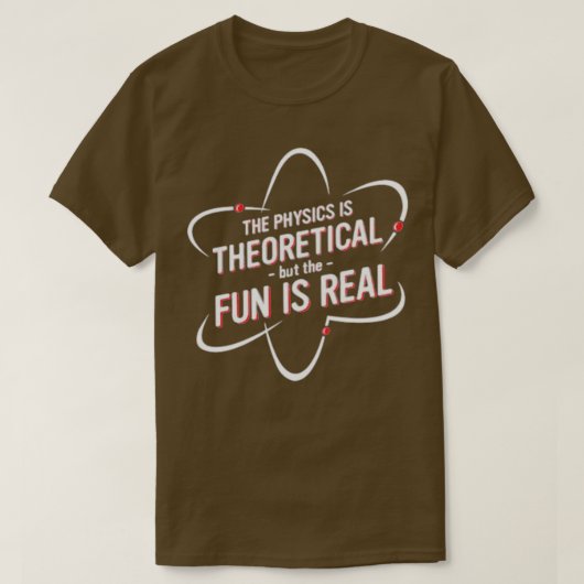 The Physics is Theoretical but the fun is real fro Tシャツ (デザイン正面)
