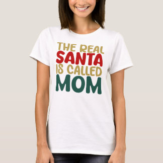 The Real Santa Is Called Mom Tシャツ