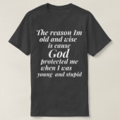 The reason I am old and wise is cause God protecte Tシャツ (デザイン正面)