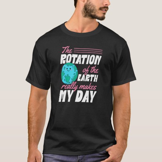 The Rotation Of The Earth Really Makes My Day Eart Tシャツ (正面)