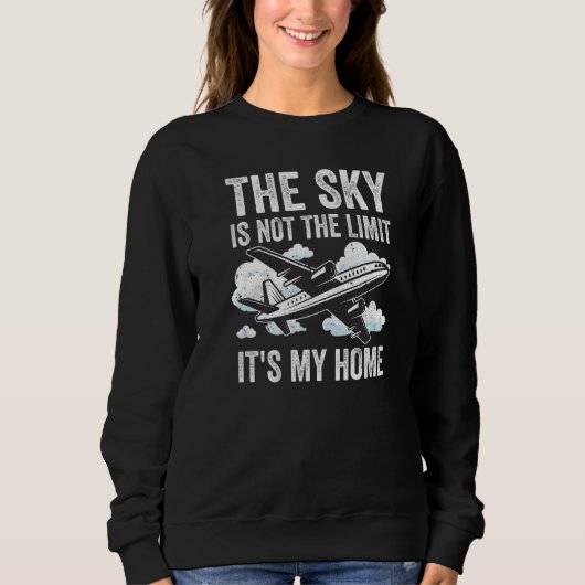 The Sky Is Not The Limit It's My Home Cargo Pilot  スウェットシャツ (正面)
