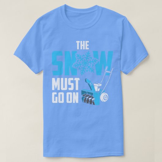 The Snow Must Go On Funny Snow Blower Tシャツ (デザイン正面)